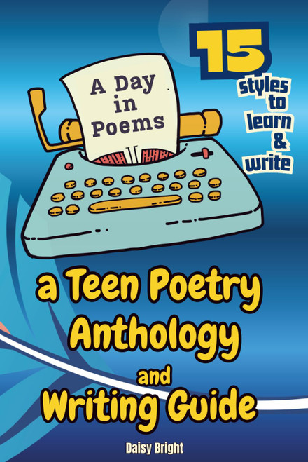 A Day in Poems: a Teen Poetry Anthology and Writing Guide