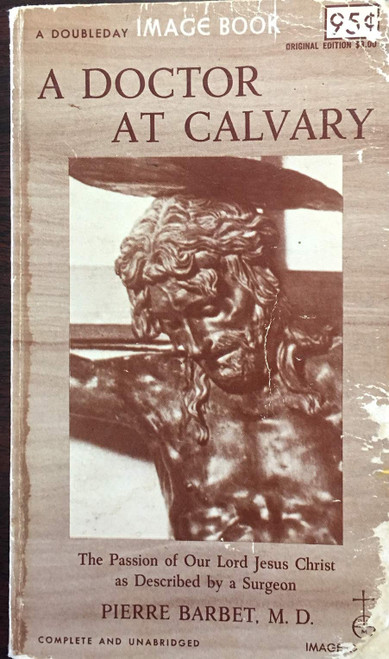 A DOCTOR AT CALVARY The Passion of Our Lord Jesus Christ as Described By