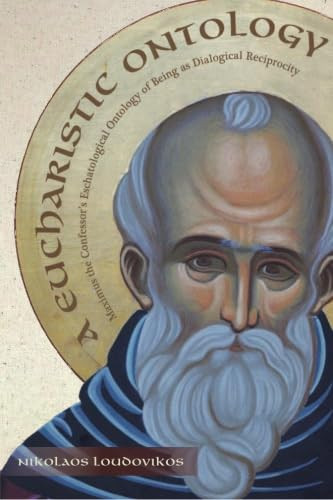 A Eucharistic Ontology: Maximus the Confessor's Eschatological Ontology