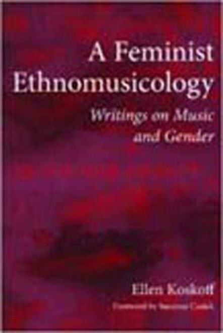 A Feminist Ethnomusicology: Writings on Music and Gender