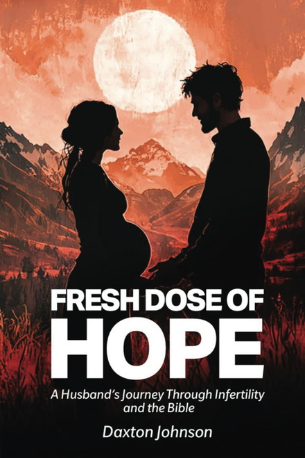 A Fresh Dose of Hope: A Husband's Journey Through Infertility and The