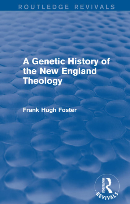 A Genetic History of New England Theology (Routledge Revivals)