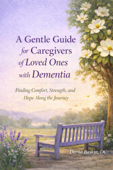 A Gentle Guide for Caregivers of Loved Ones with Dementia