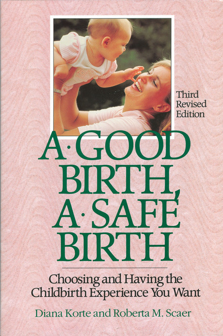 A Good Birth, A Safe Birth: Choosing and Having the Childbirth Experience