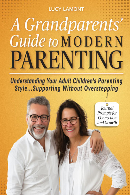 A Grandparents' Guide to Modern Parenting