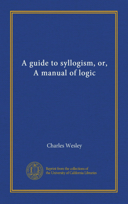 A guide to syllogism, or, A manual of logic
