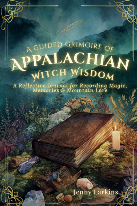 A Guided Grimoire of Appalachian Witch Wisdom