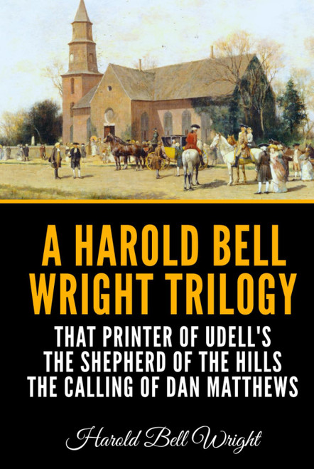 A Harold Bell Wright Trilogy: That Printer of Udell's