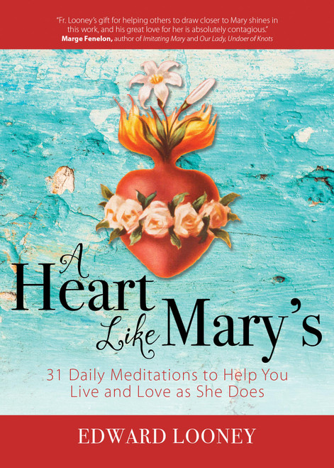 A Heart Like Mary's: 31 Daily Meditations to Help You Live and Love as