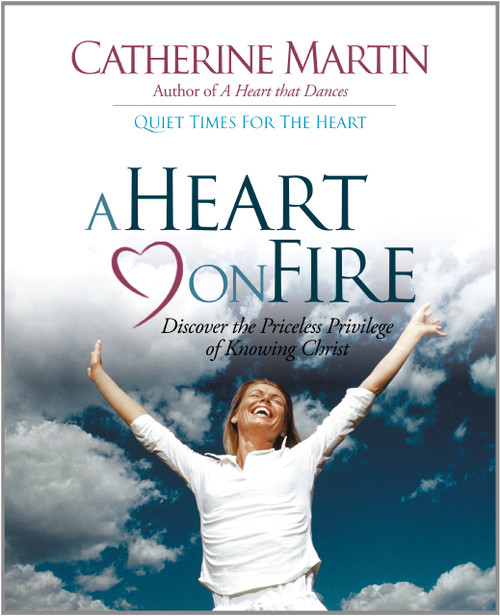 A Heart On Fire: Discover The Priceless Privilege Of Knowing Christ