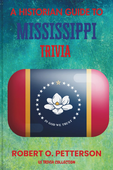 A Historian Guide To Mississippi Trivia: The Unearthing Hidden Fun Facts