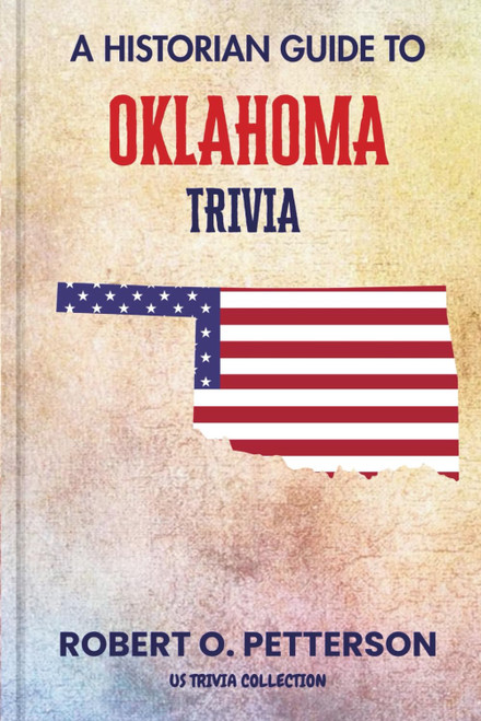A Historian Guide To Oklahoma Trivia: The Unearthing Hidden Fun Facts