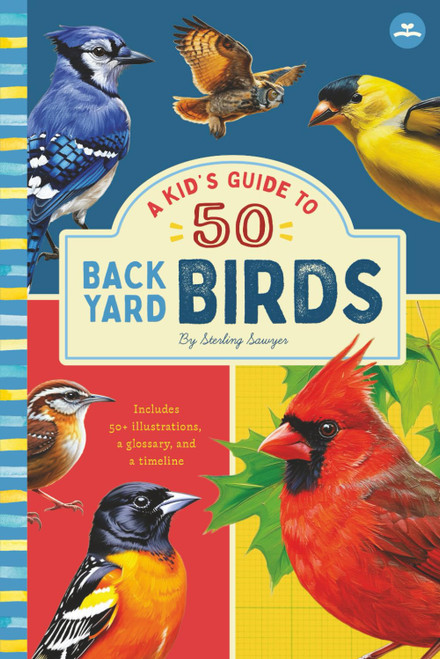 A Kid's Guide to 50 Backyard Birds