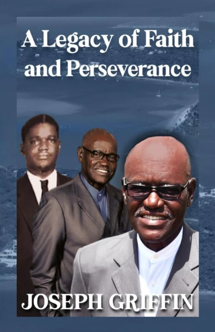A Legacy of Faith and Perseverance: Joseph Griffin: My Life | My Story