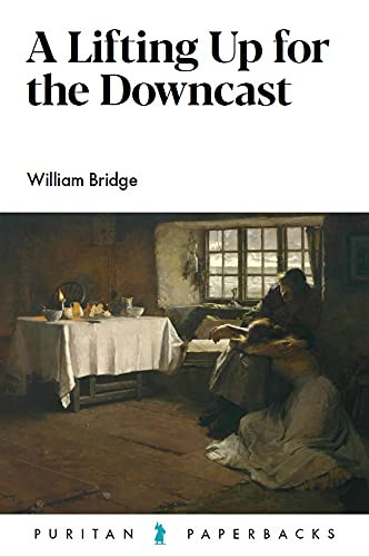 A Lifting Up for the Downcast (Puritans)