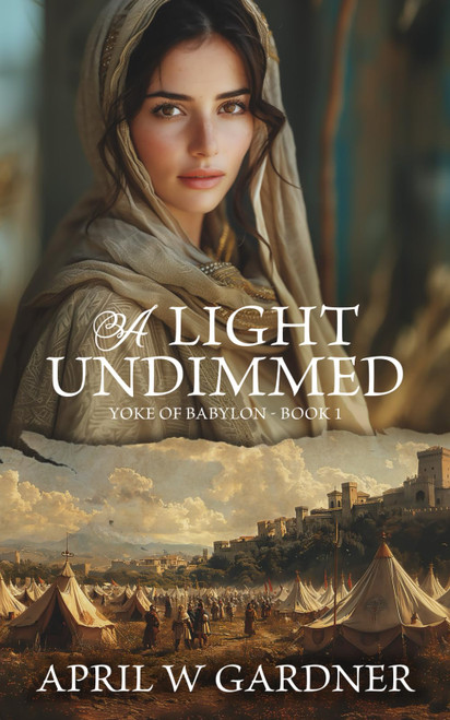 A Light Undimmed: A Novel of Biblical Jerusalem and Babylon's Siege