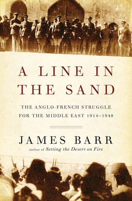 A Line in the Sand: The Anglo-French Struggle for the Middle East