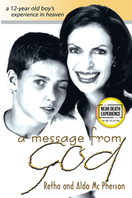 A Message From God: A 12-Year Old Boy's Experience in Heaven
