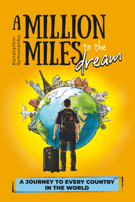 A Million Miles to the Dream: A Journey to Every Country in the World
