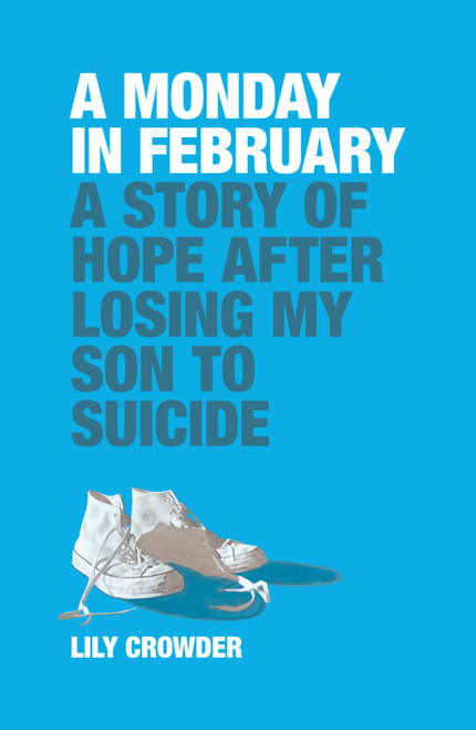 A Monday in February: A Story of Hope After Losing My Son to Suicide