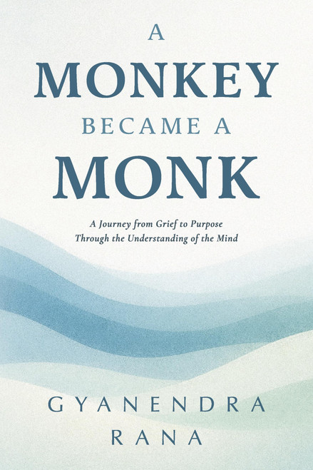 A Monkey Became a Monk: A Journey from Grief to Purpose Through the