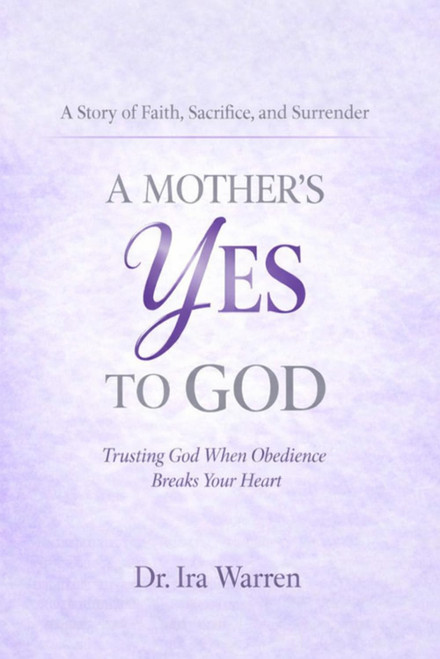 A Mothers's Yes to God: Trusting God When Obedience Breaks Your Heart