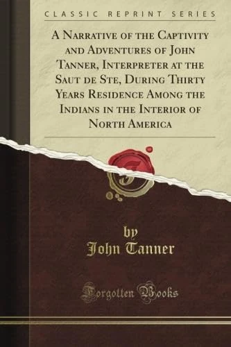 A Narrative of the Captivity and Adventures of John Tanner