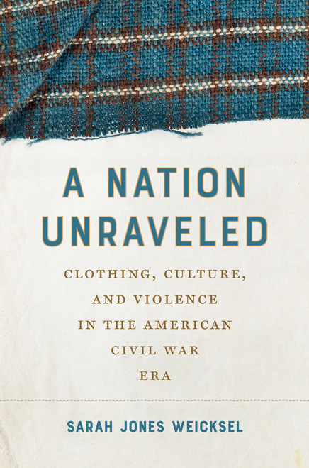 A Nation Unraveled: Clothing, Culture, and Violence in the American Civil