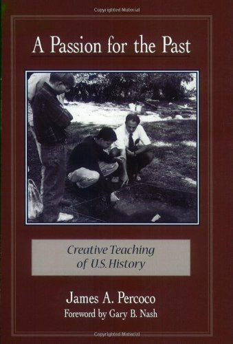 A Passion for the Past: Creative Teaching of U.S. History