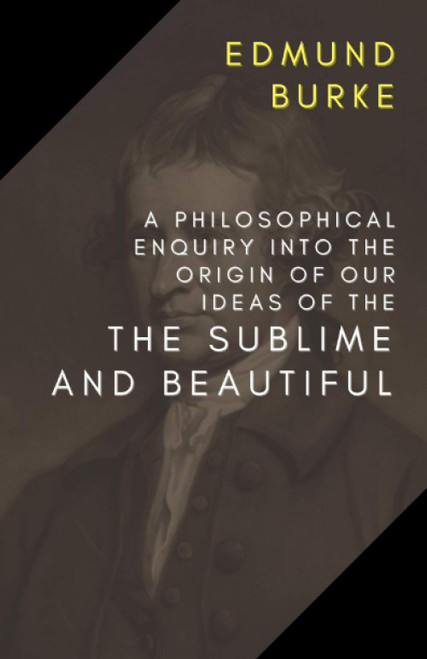 A Philosophical Enquiry into the Origin of Our Ideas of the Sublime and
