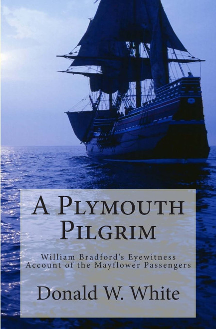 A Plymouth Pilgrim: William Bradford's Eyewitness Account of the