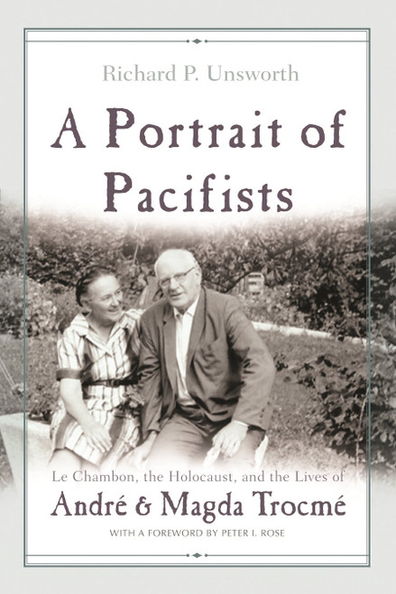A Portrait of Pacifists: Le Chambon, the Holocaust, and the Lives of André and Magda TrocmÃ
