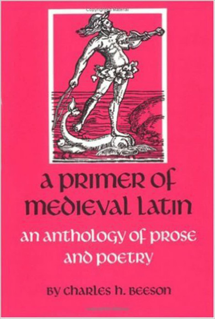 A Primer of Medieval Latin: An Anthology of Prose and Verse