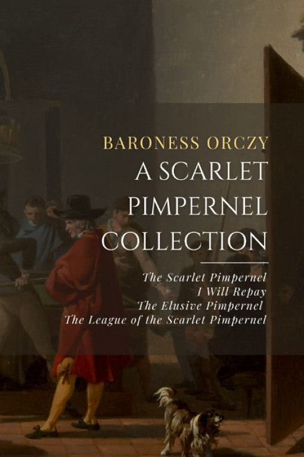 A Scarlet Pimpernel Collection: The Scarlet Pimpernel