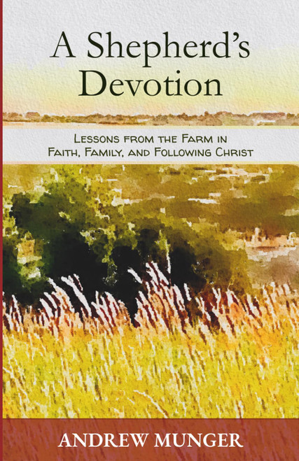 A Shepherd's Devotion: Lessons From The Farm In Faith