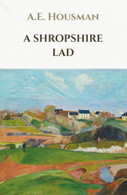 A Shropshire Lad: A collection of sixty-three poems by A.E. Housman