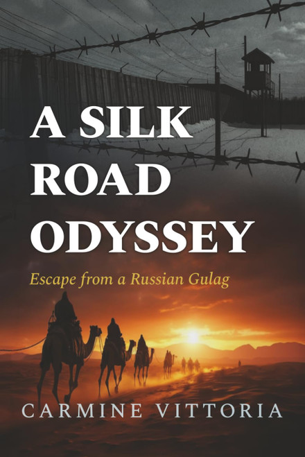 A SILK ROAD ODYSSEY: Escape from a Russian Gulag