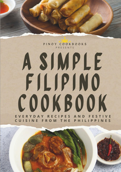 A Simple Filipino Cookbook: Everyday Recipes and Festive Cuisine From the