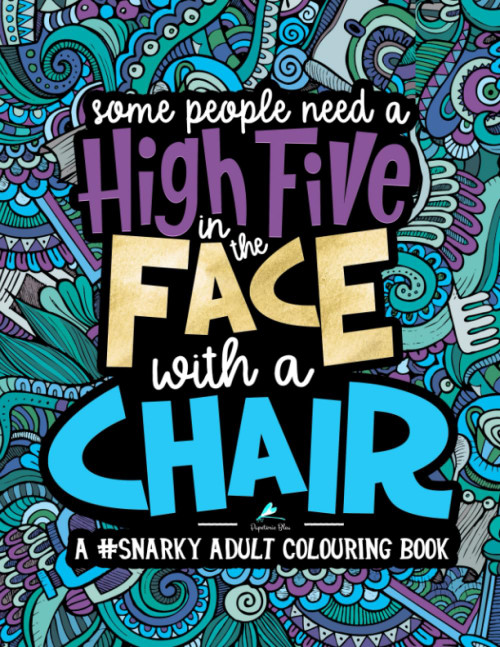 A Snarky Adult Colouring Book: Some People Need a High-Five