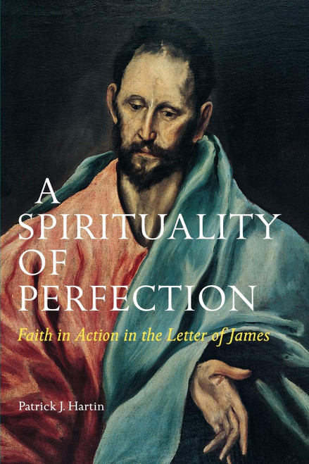 A Spirituality of Perfection: Faith in Action in the Letter of James