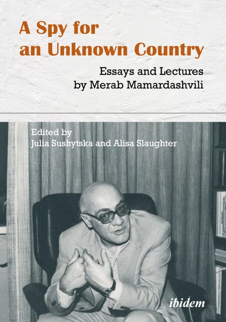 A Spy for an Unknown Country: Essays and Lectures by Merab Mamardashvili