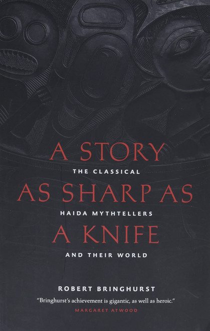 A Story as Sharp as a Knife: The Classical Haida Mythtellers and Their