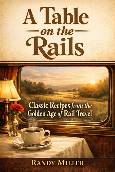 A Table on the Rails: Classic Recipes from the Golden Age of Rail Travel