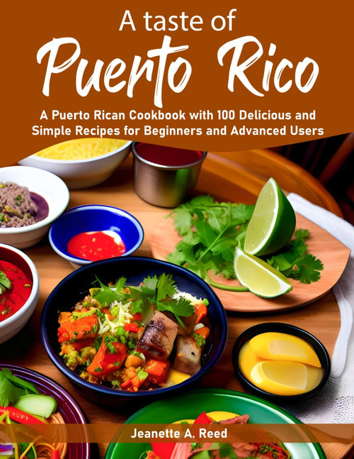 A taste of Puerto Rico: A Puerto Rican Cookbook with 100 Delicious and