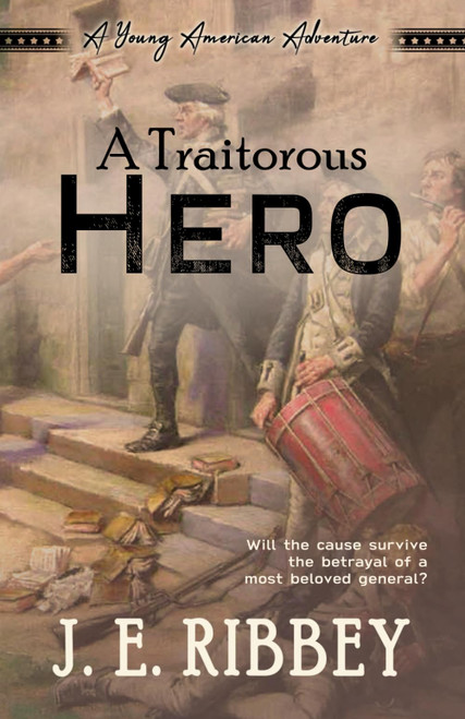 A Traitorous Hero: A Young American Revolutionary War Adventure