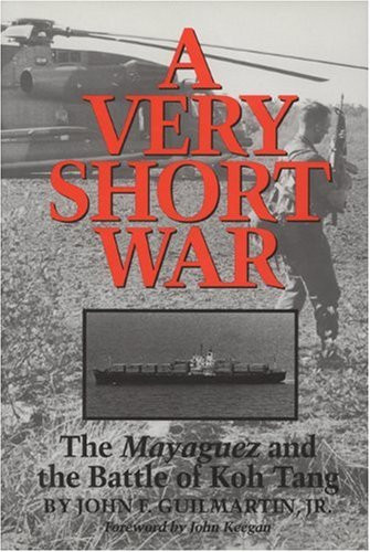 A Very Short War: The Mayaguez and the Battle of Koh Tang