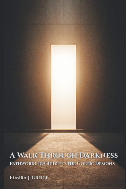 A Walk Through Darkenss: Pathworking Guide to the Goetic Demons