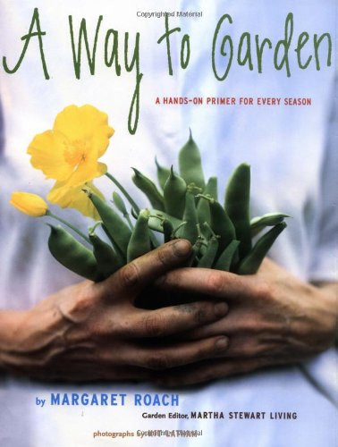 A Way to Garden: A Hands-On Primer for Every Season