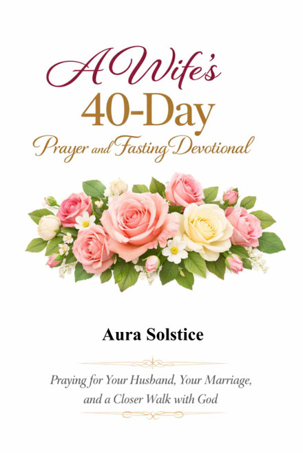 A Wife's 40-Day Prayer and Fasting Devotional: Praying for Your Husband