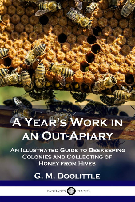A Year's Work in an Out-Apiary: An Illustrated Guide to Beekeeping